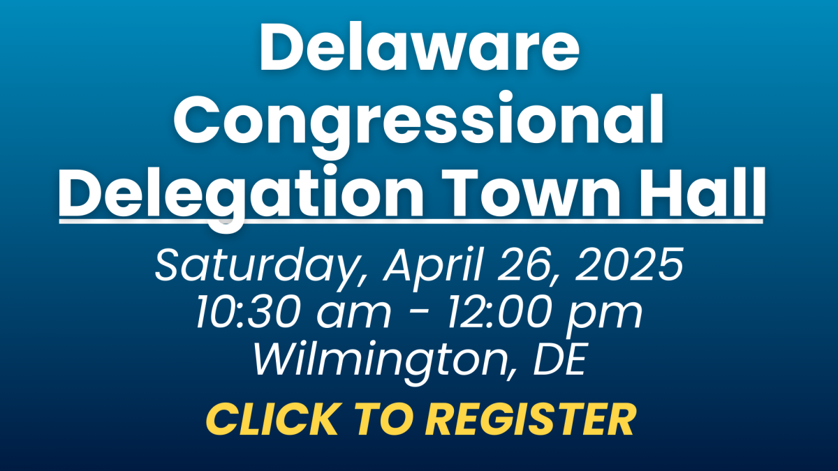 Delaware Congressional Delegation Town Hall Saturday, April 26, 2025 10:30 am to 12:00 pm Wilmington, DE CLICK TO REGISTER